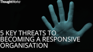 5 Key Threats to Becoming a Responsive Organisation 5 Key Threats to Becoming a Responsive Organisation