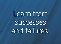 Learn from successes and failures. Learn from successes and failures.