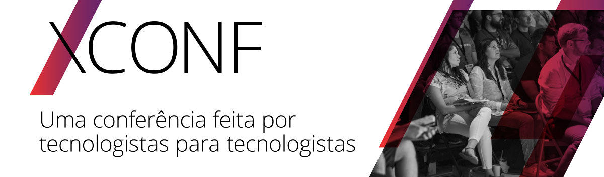 XConf — Uma conferência feita de tecnologistas para tecnologistas.